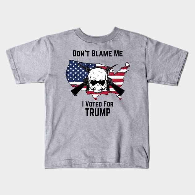 Don't Blame Me I Voted For Trump Kids T-Shirt by DesignsbyBryant